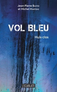 Jean-Pierre Bastid et Michel Martens - Vol bleu - Huis clos.