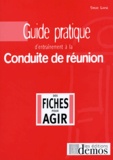 Sylvie Lainé - Guide pratique d'entraînement à la conduite de réunion - En 99 fiches / réponses.