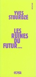 Yves Stourdzé - Les ruines du futur.