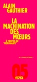 Alain Gauthier - La Machination Des Moeurs. A Propos Du " Monicagate ".