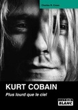 Charles-R Cross - Kurt Cobain - Plus lourd que le ciel.