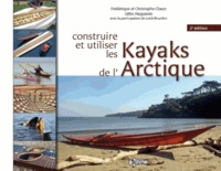 Frédérique Claeys et Christophe Claeys - Construire et utiliser les kayaks de l'Arctique.
