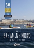 Véronique Olivier et Guy Lecointre - La Bretagne nord en kayak de mer - 30 parcours de Brest à Cancale.