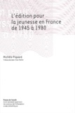 Michèle Piquard - L'édition pour la jeunesse en France de 1945 à 1980.