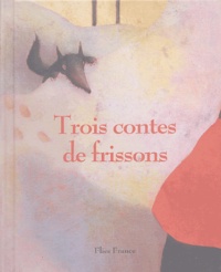 Isabelle Lafonta et Claire Degans - Trois contes de frissons.