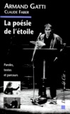 Claude Faber et Armand Gatti - La Poesie De L'Etoile. Paroles, Textes Et Parcours.
