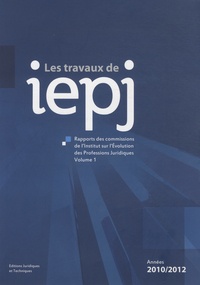 Thierry Ghera - Rapports des commissions de l'Institut sur l'Evolution des Professions Juridiques - Années 2010-2012.