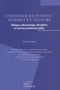 Thierry Guinot - L'huissier de justice : normes et valeurs - Ethique, déontologie, discipline et normes professionnelles.