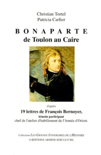 Christian Tortel et Patricia Carlier - Bonaparte. De Toulon Au Caire.