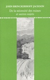 John Brinckerhoff Jackson - De la nécessité des ruines et autres sujets.