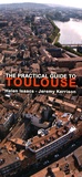 Helen Isaacs et Jeremy Kerrison - The Practical Guide to Toulouse.