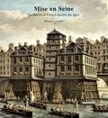 Bernard Le Sueur - Mise en Seine - Le fleuve et Paris à travers les âges.
