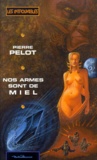 Pierre Pelot - Nos Armes Sont De Miel.