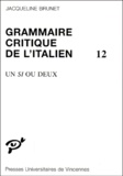 Jacqueline Brunet - Grammaire Critique De L'Italien. Tome 12, Un Si Ou Deux.