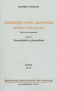Jean-Marc Mandosio - Longévité d'une imposture : Michel Foucault - Suivi de Foucaultphiles et foucaulâtres.