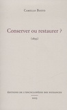 Camillo Boito - Conserver ou restaurer ? - 1893.