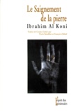Ibrahim Al Koni - Le saignement de la pierre.