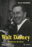 Henri Gourdin - Walt Disney, bâtisseur de rêves.