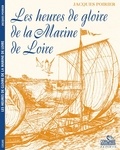 Jacques Poirier - Les heures de gloire de la marine de Loire.