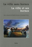 Danièle Fraboulet et Dominique Rivière - La ville sans bornes/La ville et ses bornes - Actes du colloque de Villetaneuse, 17 et 18 mars 2005.