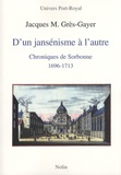 Jacques Grès-Gayer - D'un jansénisme à l'autre - Chroniques de Sorbonne (1696-1713).