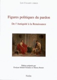 Evelyne Scheid-Tissinier et Thierry Rentet - Figures politiques du pardon - De l'Antiquité à la Renaissance.