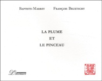 François Bruetschy et  Baptiste-Marrey - La Plume Et Le Pinceau.