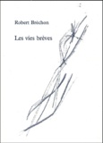 Robert Bréchon - Les vies brèves.