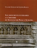 Claude Guillot et Ludvik Kalus - Les monuments funéraires et l'histoire du Sultanat de Pasai.