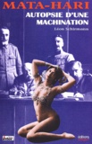 Léon Schirmann - Mata-Hari : Autopsie D'Une Machination.