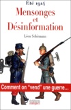 Léon Schirmann - Eté 1914-1918 Mensonges et désinformation - Comment on "vend" une guerre....