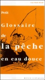 Guy-Marie Renié - Petit Glossaire De La Peche En Eau Douce.