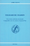 André Daleux - Teilhard de Chardin - Une vision cohérente du monde compatible avec la science d'aujourd'hui.