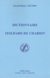 Gérard-Henry Baudry - Dictionnaire Teilhard de Chardin.