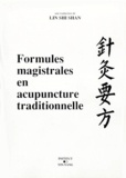 Shi Shan Lin - Formules magistrales en acupuncture traditionnelle.