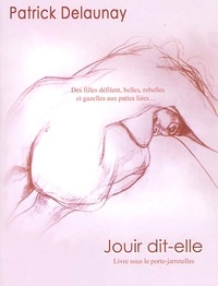 Patrick Delaunay - Jouir Dit-Elle.