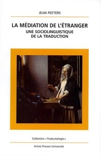 Jean Peeters - La Meditation De L'Etranger. Une Sociolinguistique De La Traduction.