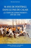 Olivier Chovaux - Cinquante Ans De Football Dans Le Pas De Calais.
