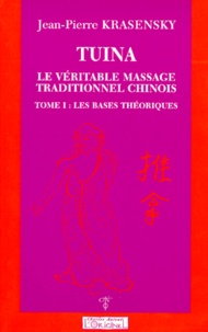 Jean-Pierre Krasensky - Tuina, le véritable massage traditionnel chinois - Tome 1, Les bases théoriques.