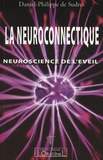 Daniel-Philippe de Sudres - La neuroconnectique - Tome 1, Neuroscience de l'éveil, de la conscience et de l'intelligence.