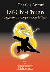 Charles Antoni - Taï-Chi-Chuan - Sagesse du corps selon le Tao.