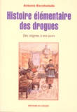 Antonio Escohotado - Histoire Elementaire Des Drogues. Des Origines A Nos Jours.