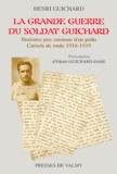Eliette Guichard-Dahl et Henri Guichard - La Grande Guerre Du Soldat Guichard. Itineraire Peu Commun D'Un Poilu, Carnets De Route 1916-1919.