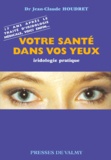 Jean-Claude Houdret - Votre Sante Dans Vos Yeux. Iridologie Pratique.