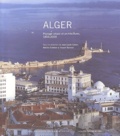Jean-Louis Cohen et Nabila Oulebsir - Alger - Paysage urbain et architectures, 1800-2000.