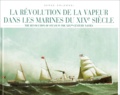 Serge Orlowski - La Revolution De La Vapeur Dans Les Marines Du Xixeme Siecle : The Revolution Of Steam In The Xixth Century Navies.