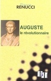Pierre Renucci - Auguste le révolutionnaire.