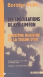 Borislav Pekic - Les Speculations De Kyr-Simeon. Deuxieme Registre De La Toison D'Or.