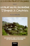 Patrick Berlier - Le Pilat Au Fil Du Rhone. D'Ampuis A Condrieu, En Passant Par Tupin-Semons Et La Chapelle-Villars.