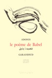  Garanjoud et  Adonis - Le Poeme De Babel. Edition Bilingue.